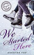 We Started Here (Seattle Hawks Ice Hockey #0.5) by Dakotah Fox