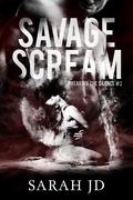 Savage Scream (Breaking the Silence #2) by Sarah J.D.