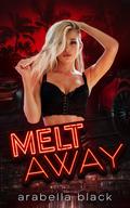 Melt Away by Arabella Black