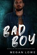 Bad Boy (Good Boy/Bad Boy Duet #2) by Megan Lowe