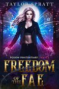 Freedom of the Fae (Poison Penitentiary #3) by Taylor Spratt