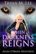 When Darkness Reigns by Trina M. Lee