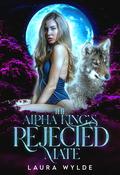 The Alpha King's Rejected Mate by Laura Wylde