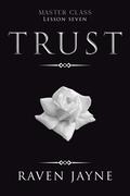 Trust: Lesson Seven (Master Class #7) by Raven Jayne