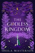 The Godless Kingdom (The Lost God #4) by Sheila Masterson