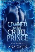 Owned by the Cruel Prince (Fae of Darkness #5) by Ana Calin