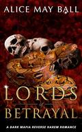 Lords of Betrayal: A dark mafia reverse harem romance by Alice May Ball