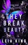 THEY BREAK BEAUTY: A Dark College Reverse Harem Romance by Leia King