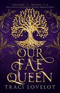 Our Fae Queen Volume 2 (Our Fae Queen #4-6) by Traci Lovelot