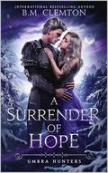 A Surrender Of Hope (Umbra Hunters #3) by B.M. Clemton