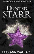 Hunted Starr (Morrigan Starr #4) by Lee-Ann Wallace