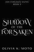 Shadow of the Forsaken (Her Forsaken Mates #2) by Olivia K. Moto