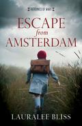 Escape from Amsterdam (Heroines of WWII #7) by Lauralee Bliss