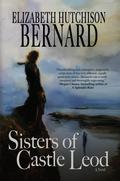 Sisters of Castle Leod: A Novel by Elizabeth Hutchison Bernard