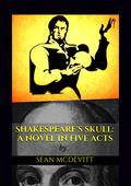 Shakespeare's Skull: A Novel in Five Acts by Sean McDevitt