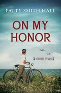 On My Honor (Heroines of WWII #8) by Patty Smith Hall