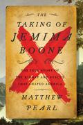 The Taking of Jemima Boone: Colonial Settlers, Tribal Nations, and the Kidnap That Shaped America by Matthew Pearl