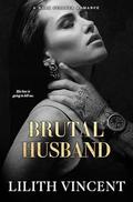 Brutal Husband (Brutal Hearts #3) by Lilith Vincent