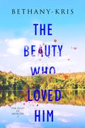 The Beauty Who Loved Him (The Beast of Moscow #3) by Bethany-Kris