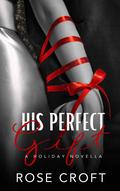 His Perfect Gift: A Holiday Novella by Rose Croft