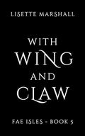 With Wing And Claw: A Sapphic Fae Fantasy Romance (Fae Isles #5) by Lisette Marshall