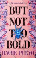 But Not Too Bold by H. Pueyo