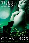 Dire Cravings (Arctic Wolves #2) by Tigris Eden
