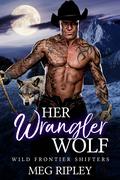 Her Wrangler Wolf by Meg Ripley