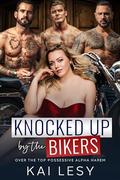 Knocked Up by the Bikers: A Military Reverse Harem Romance by Kai Lesy