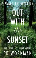Out with the Sunset (Parks Pat Mystery #1) by P.D. Workman