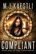 Compliant: Book One of the State Series by M.J. Kaestli