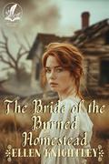 The Bride of the Burned Homestead by Ellen Knightley