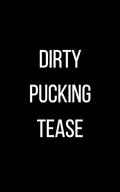 Dirty Pucking Tease by Michaela Sawyer