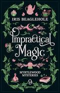 Impractical Magic: Myrtlewood Mysteries 9 (Myrtlewood Mysteries #9) by Iris Beaglehole