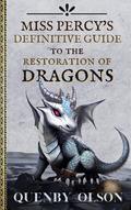 Miss Percy's Definitive Guide to the Restoration of Dragons by Quenby Olson