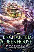 The Enchanted Greenhouse by Sarah Beth Durst