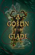 A Goblin of the Glade (A Numina Parable #2) by McKenzie Catron-Pichan