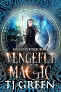 Vengeful Magic by T.J. Green