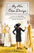 By Her Own Design: The Story of Ann Lowe, Society's Best-Kept Secret by Piper Huguley