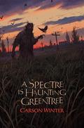 A Spectre is Haunting Greentree by Carson Winter