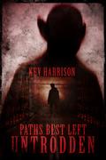 Paths Best Left Untrodden: Thirteen tales of horror fiction by Kev Harrison