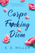 Carpe F*cking Diem by K.D. Miller