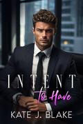 Intent to Have by Kate J. Blake