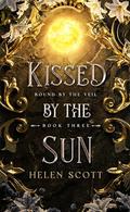 Kissed by the Sun (Bound by the Veil #3) by Helen Scott