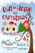Owl Be Home for Christmas by Rosie A. Point