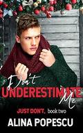 Don't Underestimate Me (Just Don't #2) by Alina Popescu