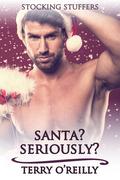 Santa? Seriously? (Stocking Stuffers #1) by Terry O'Reilly
