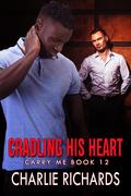 Cradling his Heart (Carry Me #12) by Charlie Richards