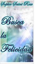 Busca la felicidad by Sophie Saint Rose