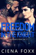 Freedom in the Knight (Crusader's Fight Inc #2) by Ciena Foxx
